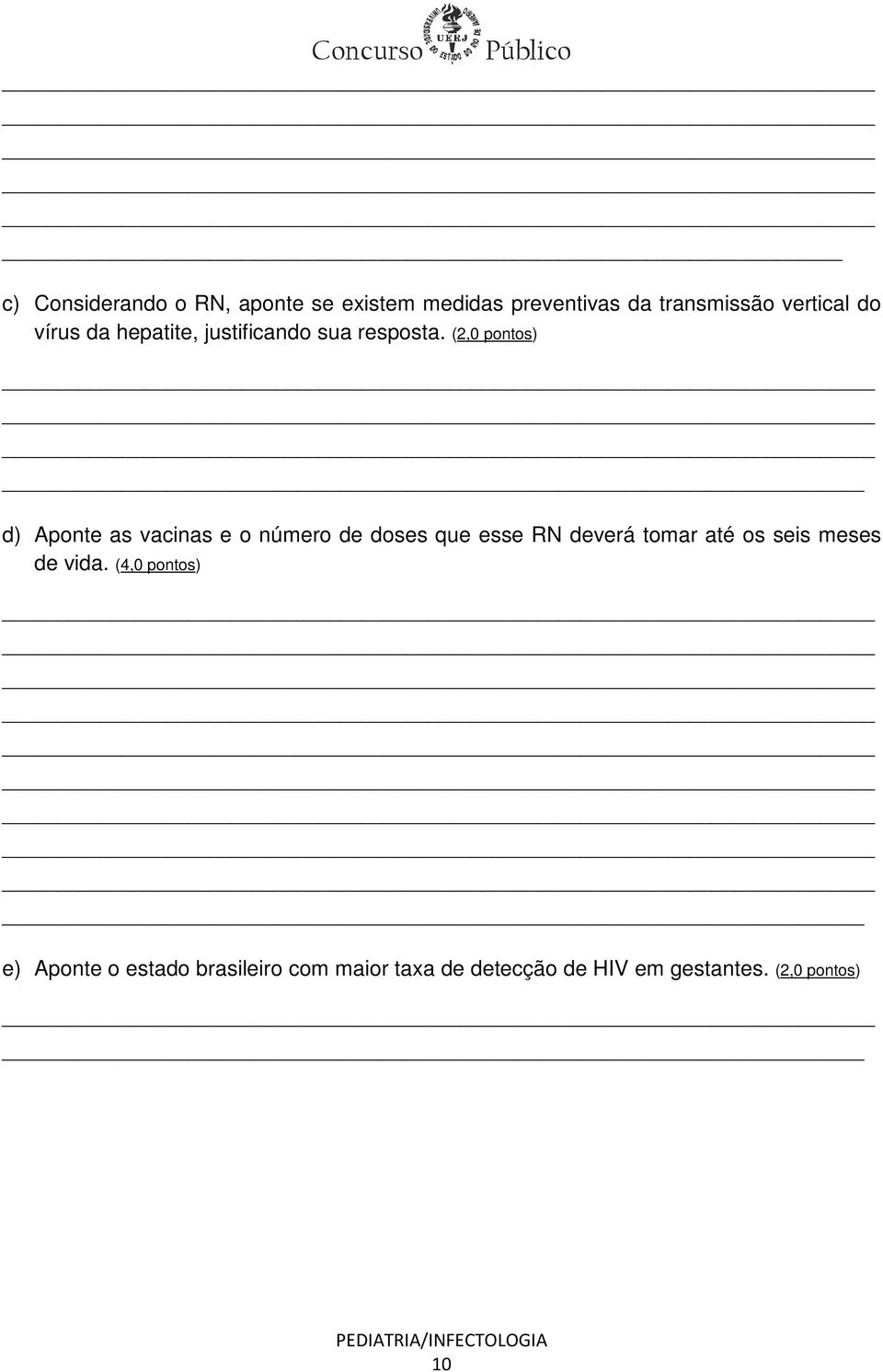 (2,0 pontos) d) Aponte as vacinas e o número de doses que esse RN deverá tomar até os