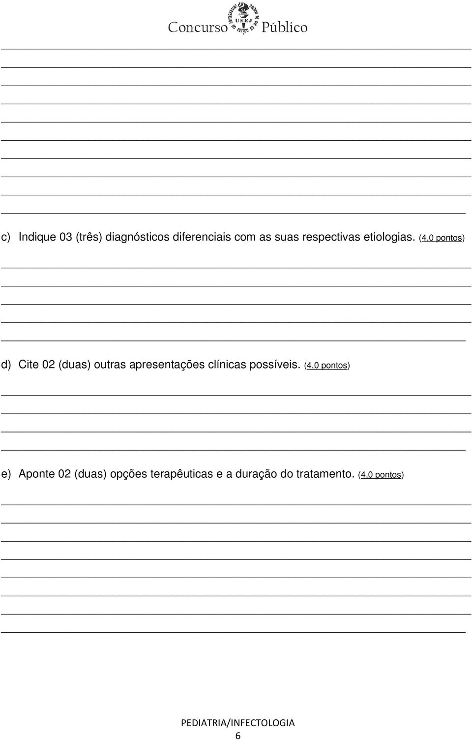 (4,0 pontos) d) Cite 02 (duas) outras apresentações clínicas