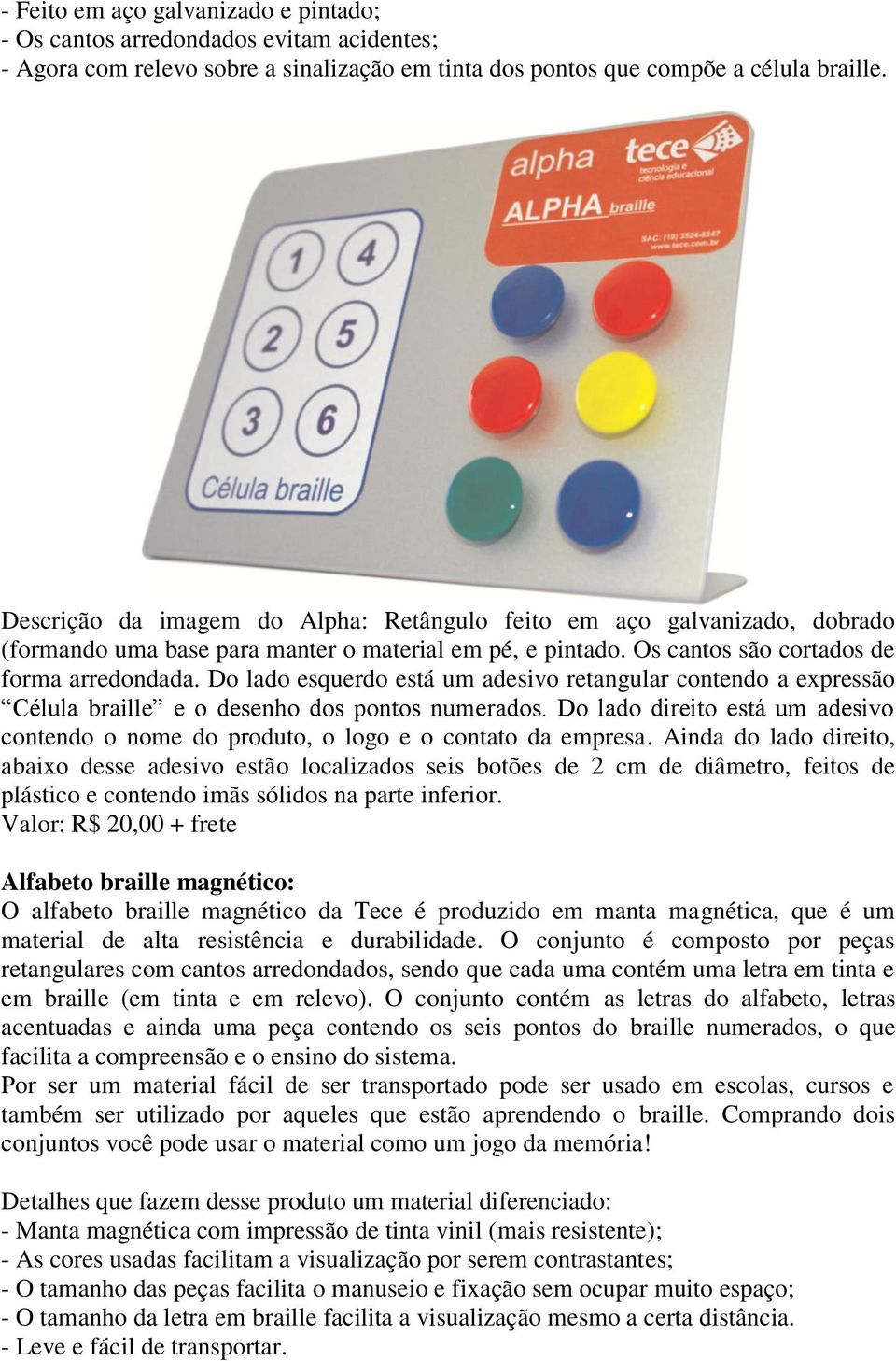 Do lado esquerdo está um adesivo retangular contendo a expressão Célula braille e o desenho dos pontos numerados.