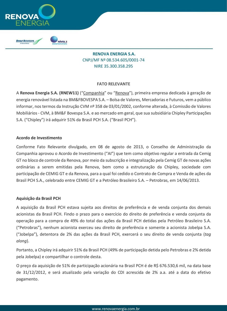 A. ( Chipley ) irá adquirir 51% da Brasil PCH S.A. ( Brasil PCH ).