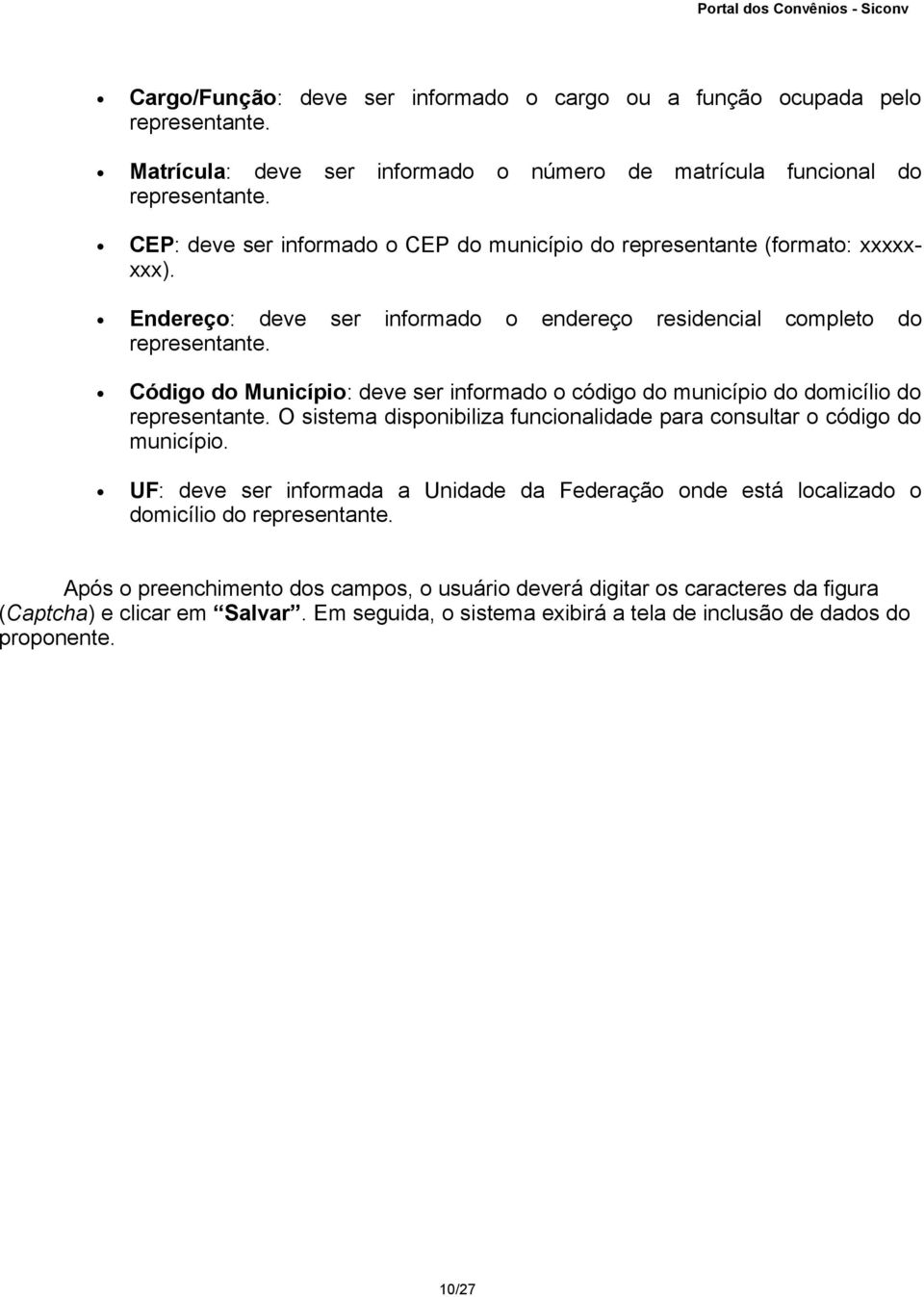 Código do Município: deve ser informado o código do município do domicílio do representante. O sistema disponibiliza funcionalidade para consultar o código do município.