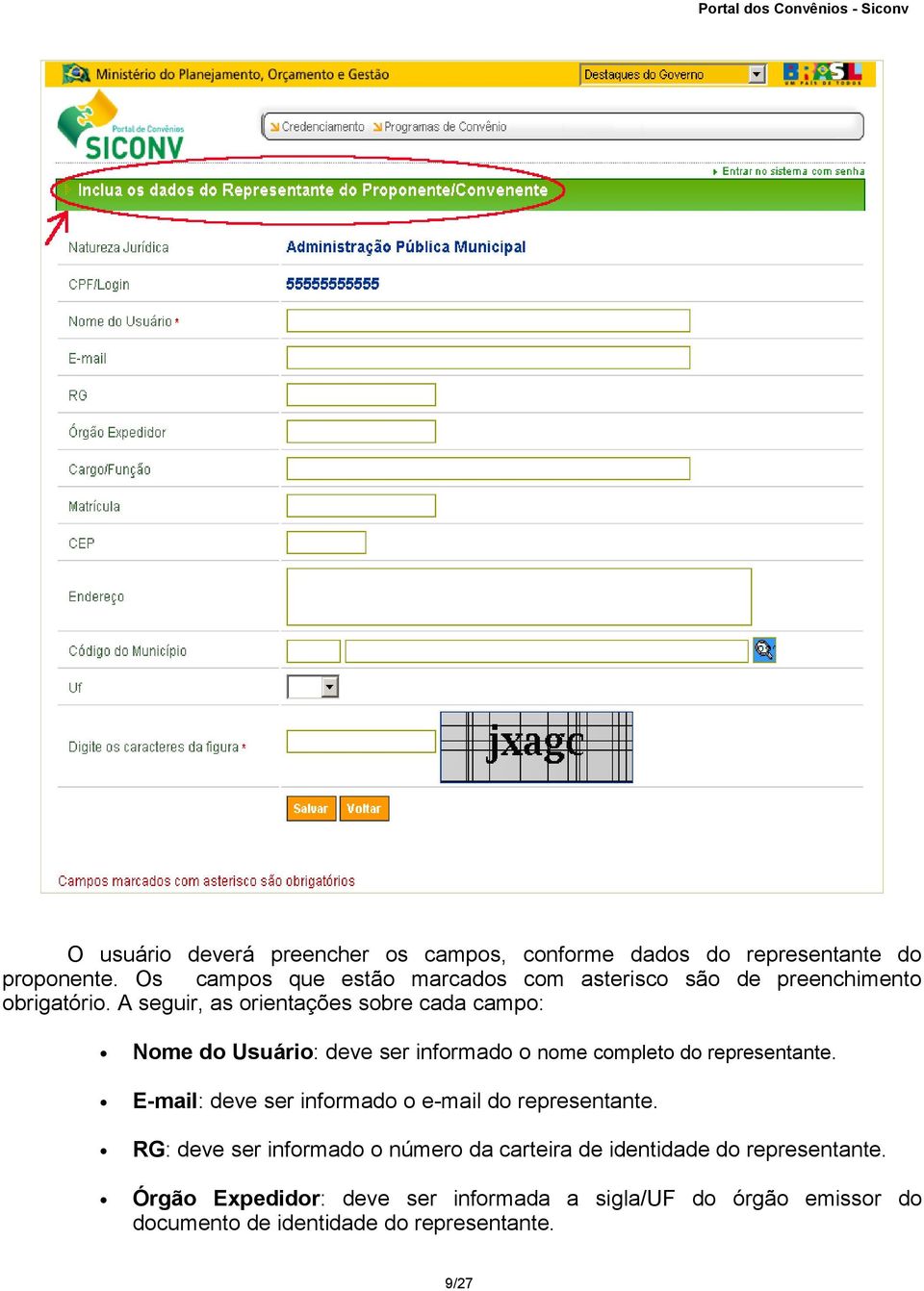 A seguir, as orientações sobre cada campo: Nome do Usuário: deve ser informado o nome completo do representante.