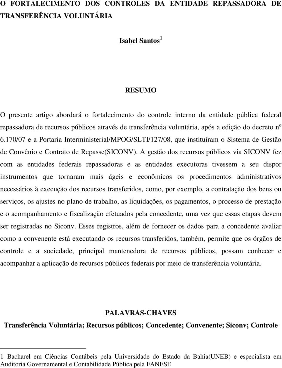 170/07 e a Portaria Interministerial/MPOG/SLTI/127/08, que instituíram o Sistema de Gestão de Convênio e Contrato de Repasse(SICONV).