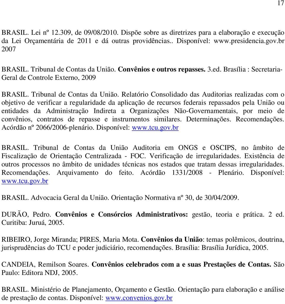 Relatório Consolidado das Auditorias realizadas com o objetivo de verificar a regularidade da aplicação de recursos federais repassados pela União ou entidades da Administração Indireta a