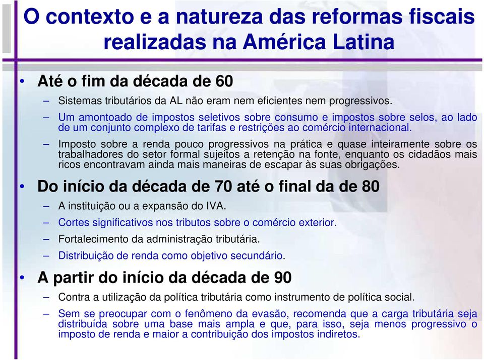 Imposto sobre a renda pouco progressivos na prática e quase inteiramente sobre os trabalhadores do setor formal sujeitos a retenção na fonte, enquanto os cidadãos mais ricos encontravam ainda mais