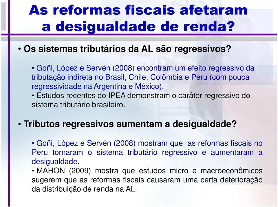 Estudos recentes do IPEA demonstram o caráter regressivo do sistema tributário brasileiro. Tributos regressivos aumentam a desigualdade?