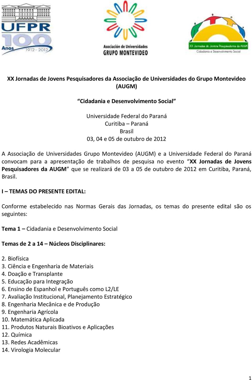 Pesquisadores da AUGM que se realizará de 03 a 05 de outubro de 2012 em Curitiba, Paraná, Brasil.