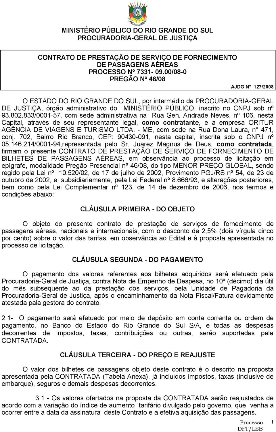 833/0001-57, com sede administrativa na Rua Gen. Andrade Neves, nº 106, nesta Capital, através de seu representante legal, como contratante, e a empresa ORITUR AGÊNCIA DE VIAGENS E TURISMO LTDA.