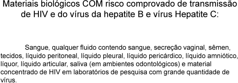 peritoneal, líquido pleural, líquido pericárdico, líquido amniótico, líquor, líquido articular, saliva