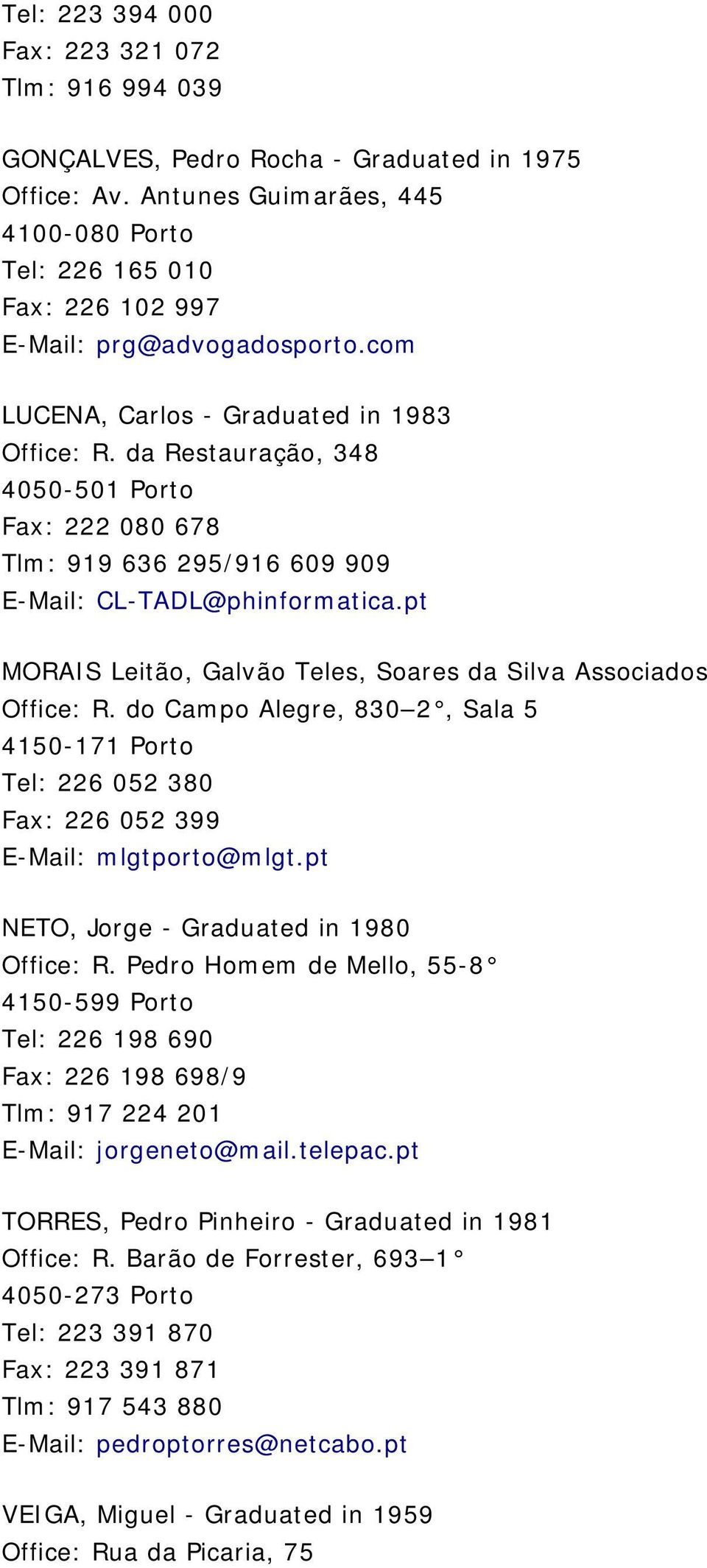 da Restauração, 348 4050-501 Porto Fax: 222 080 678 Tlm: 919 636 295/916 609 909 E-Mail: CL-TADL@phinformatica.pt MORAIS Leitão, Galvão Teles, Soares da Silva Associados Office: R.