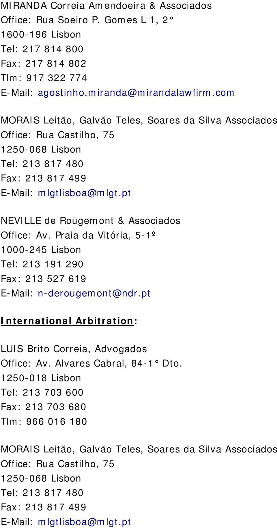 pt NEVILLE de Rougemont & Associados Office: Av. Praia da Vitória, 5-1º 1000-245 Lisbon Tel: 213 191 290 Fax: 213 527 619 E-Mail: n-derougemont@ndr.