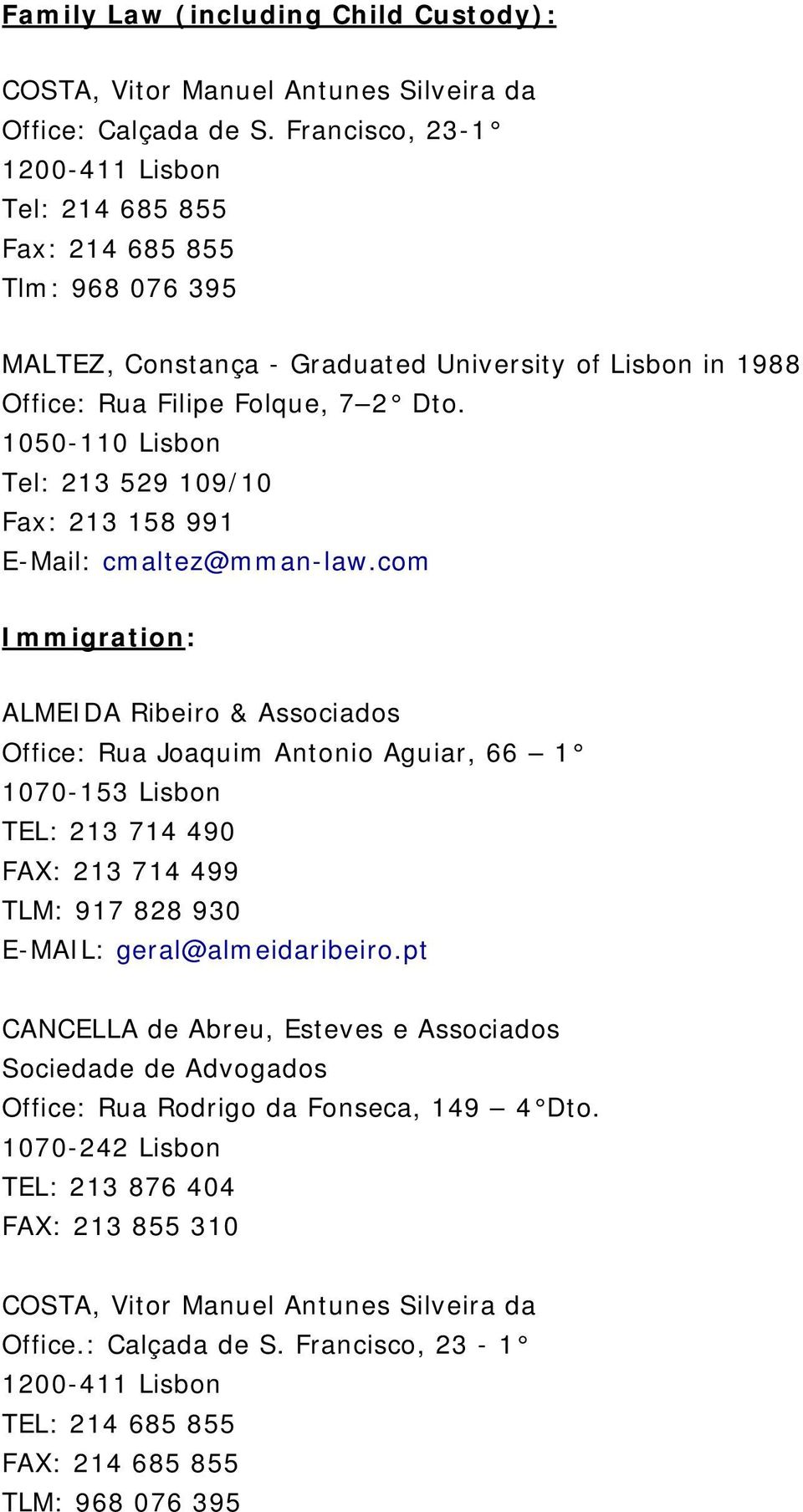 1050-110 Lisbon Tel: 213 529 109/10 Fax: 213 158 991 E-Mail: cmaltez@mman-law.