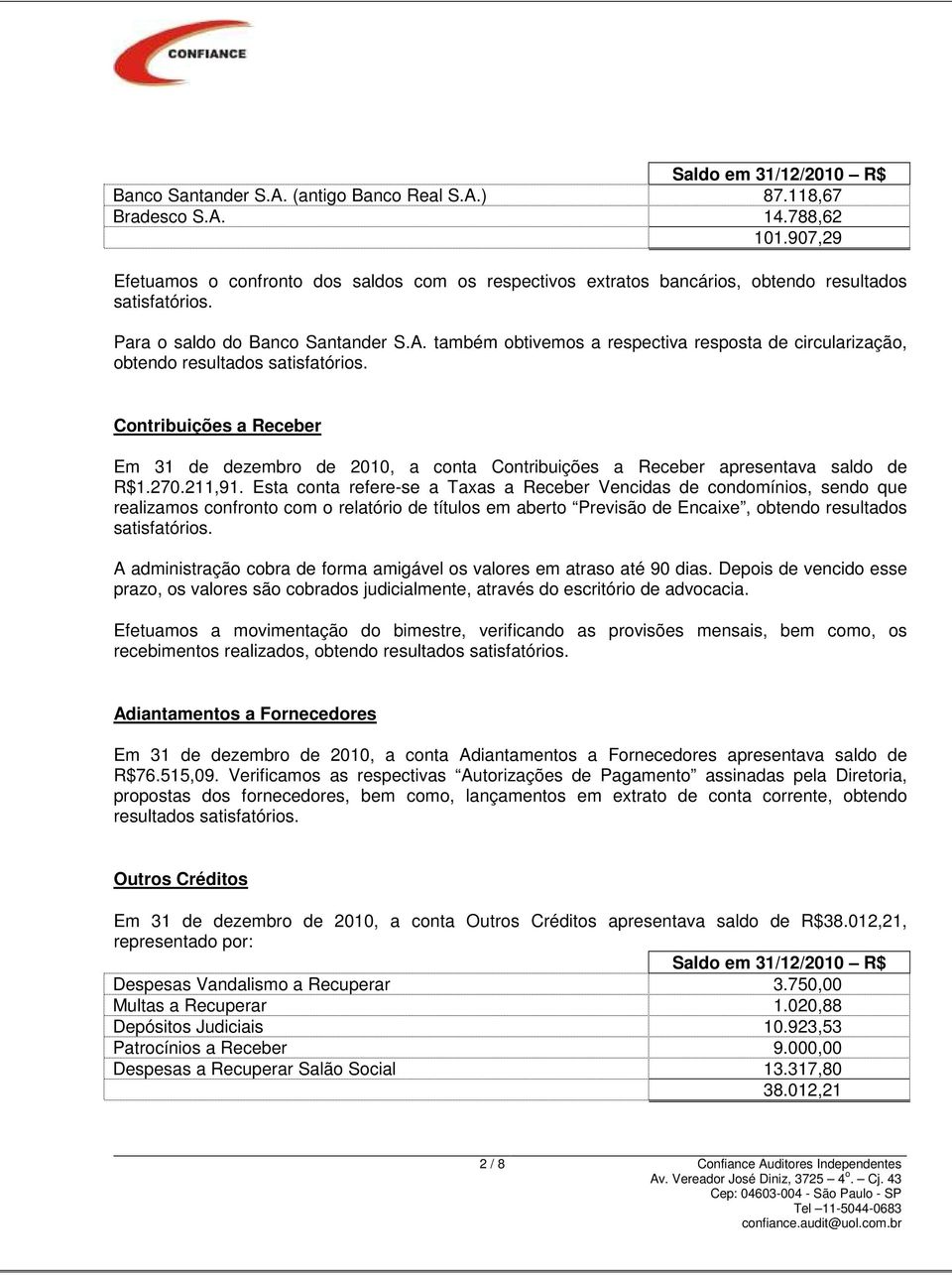 Contribuições a Receber Em 31 de dezembro de 2010, a conta Contribuições a Receber apresentava saldo de R$1.270.211,91.