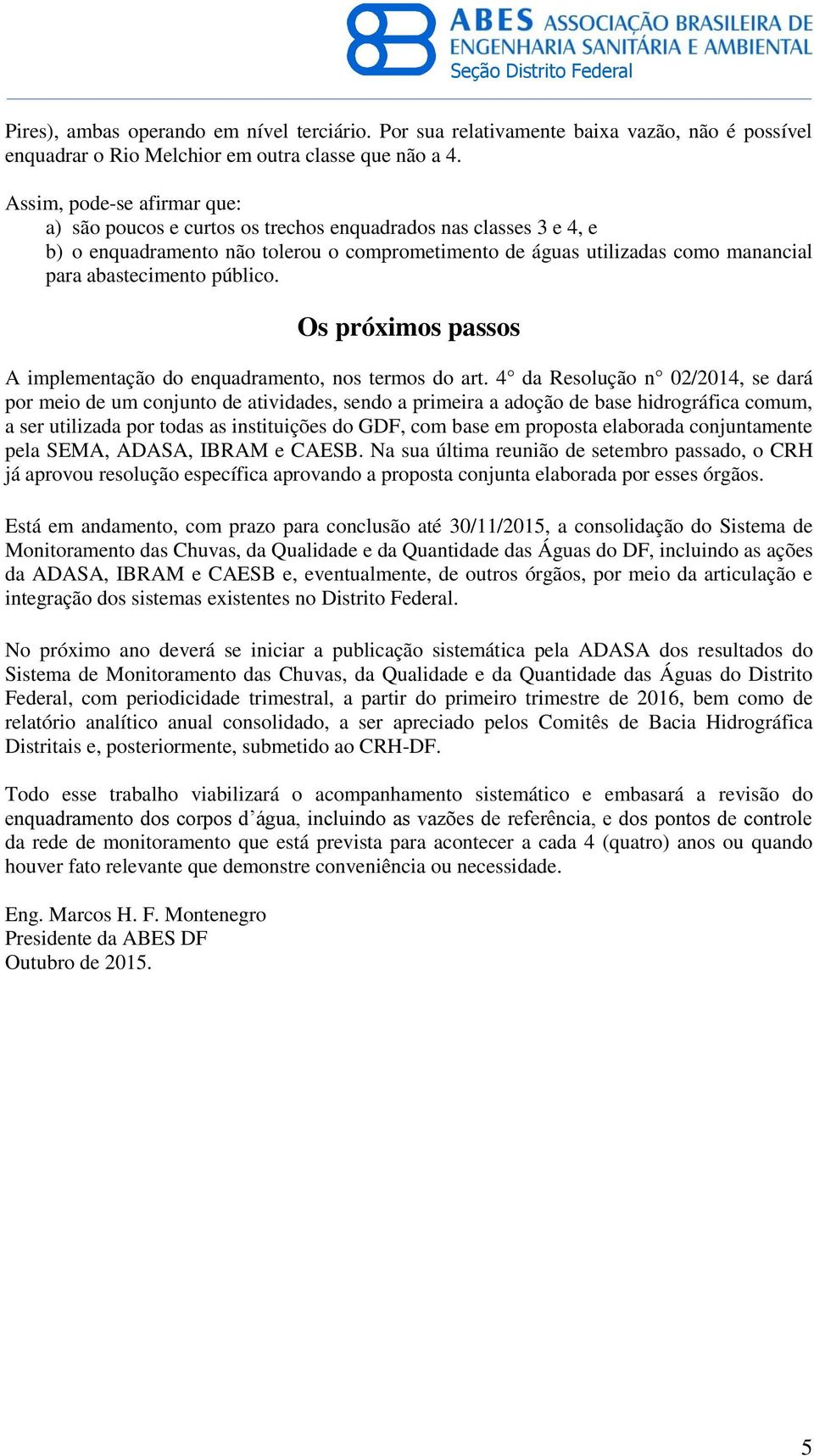 público. Os próximos passos A implementação do enquadramento, nos termos do art.