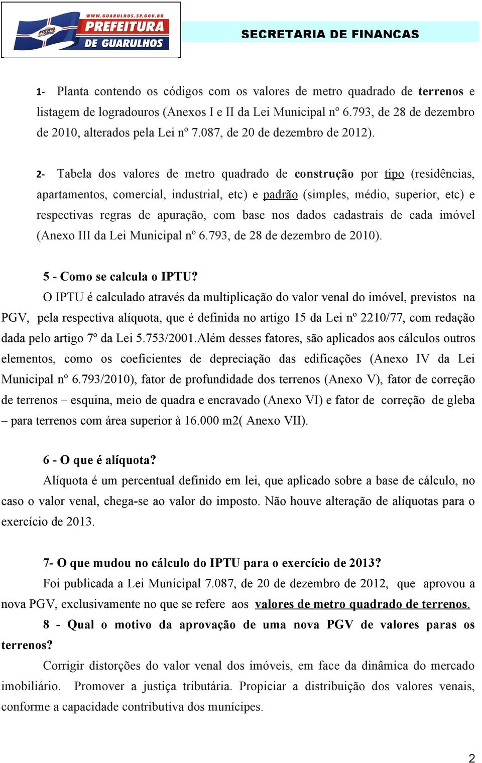 2- Tabela dos valores de metro quadrado de construção por tipo (residências, apartamentos, comercial, industrial, etc) e padrão (simples, médio, superior, etc) e respectivas regras de apuração, com