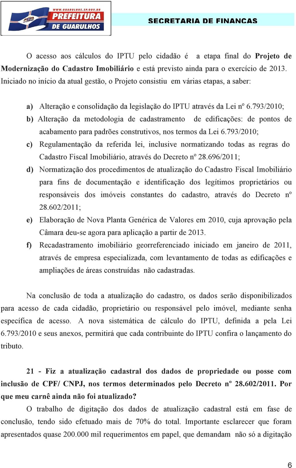 793/2010; b) Alteração da metodologia de cadastramento de edificações: de pontos de acabamento para padrões construtivos, nos termos da Lei 6.