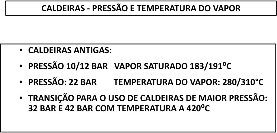 22 BAR TEMPERATURA DO VAPOR: 280/310 C TRANSIÇÃO PARA O USO