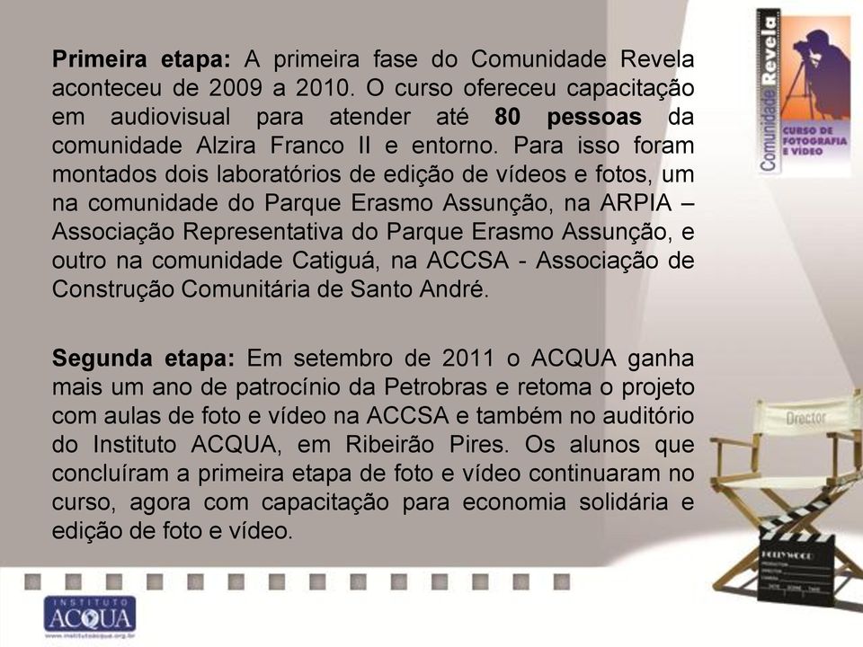 Catiguá, na ACCSA - Associação de Construção Comunitária de Santo André.