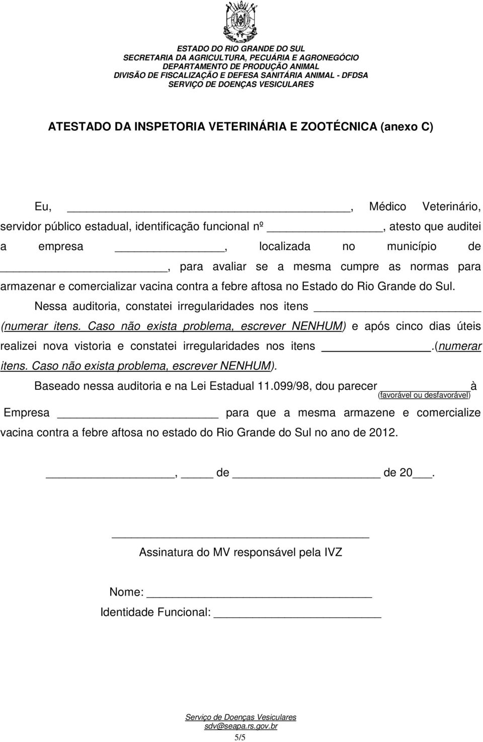 Nessa auditoria, constatei irregularidades nos itens (numerar itens. Caso não exista problema, escrever NENHUM) e após cinco dias úteis realizei nova vistoria e constatei irregularidades nos itens.