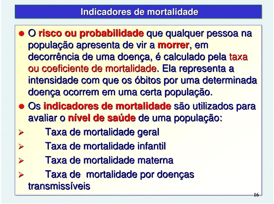 . Ela representa a intensidade com que os óbitos por uma determinada doença a ocorrem em uma certa população.