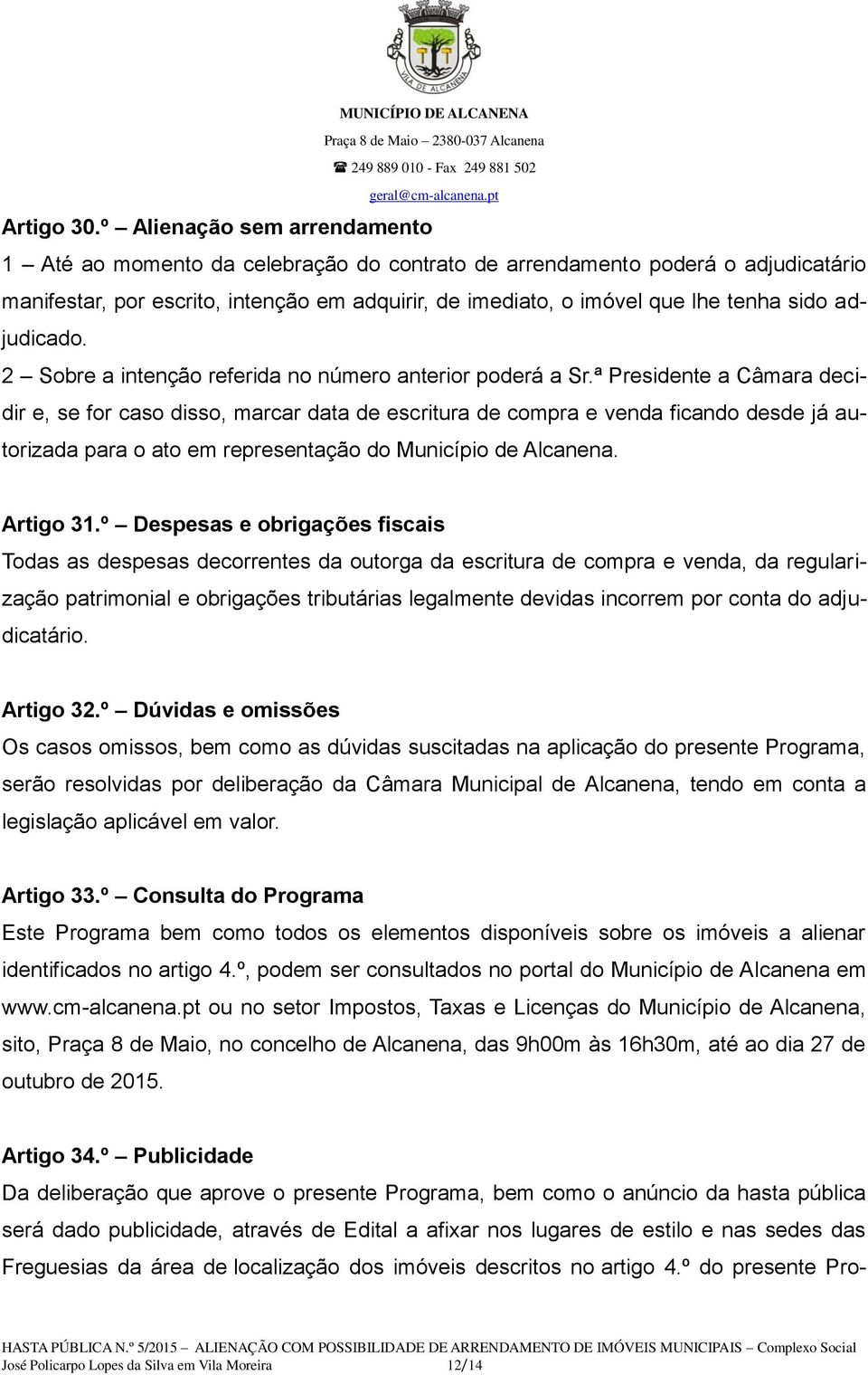 adjudicado. 2 Sobre a intenção referida no número anterior poderá a Sr.