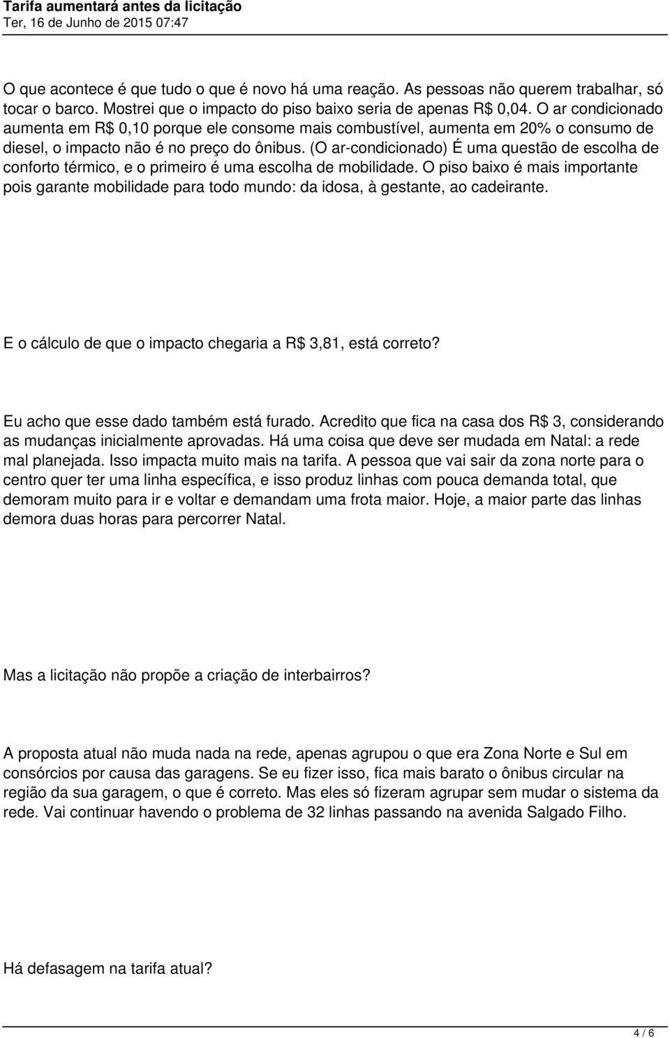 (O ar-condicionado) É uma questão de escolha de conforto térmico, e o primeiro é uma escolha de mobilidade.