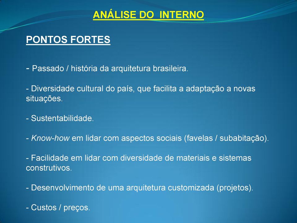 - Know-how em lidar com aspectos sociais (favelas / subabitação).