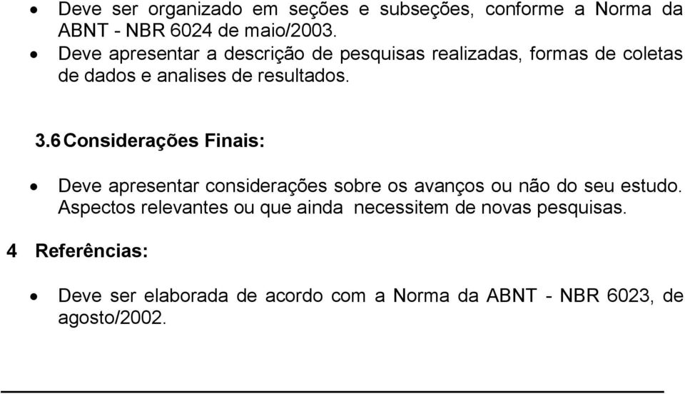 6 Considerações Finais: Deve apresentar considerações sobre os avanços ou não do seu estudo.