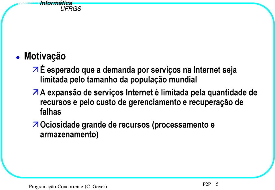 limitada pela quantidade de recursos e pelo custo de gerenciamento e