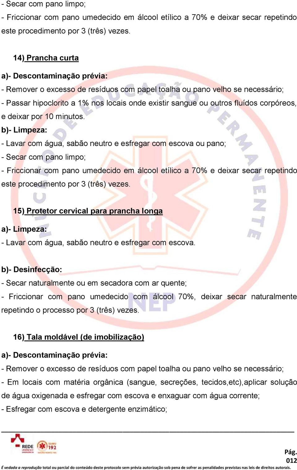 corpóreos, e deixar por 10 minutos.