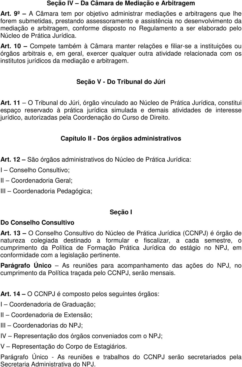 Regulamento a ser elaborado pelo Núcleo de Prática Jurídica. Art.