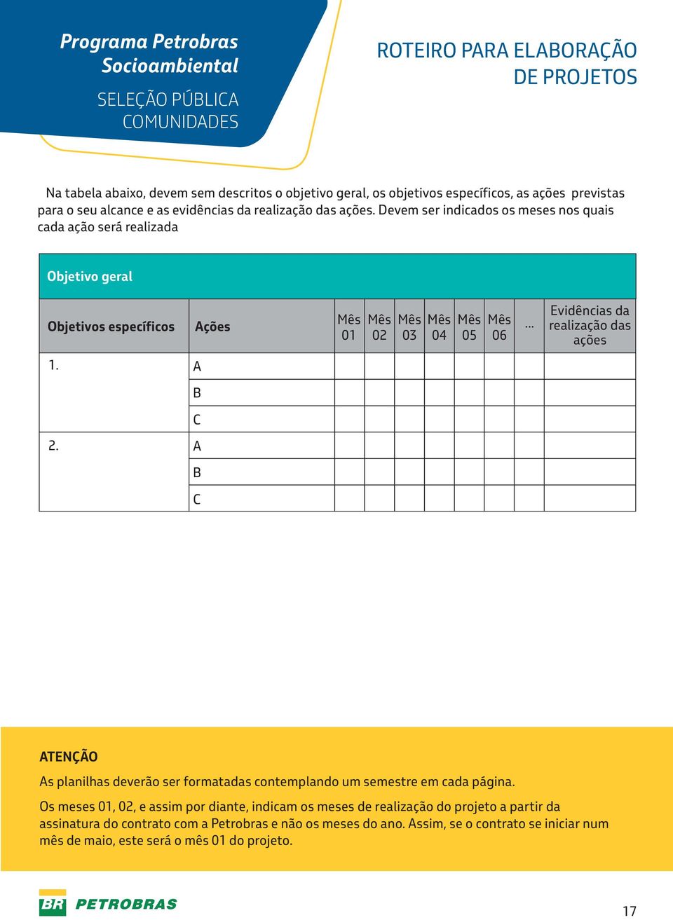 .. 01 02 03 04 05 06 Evidências da realização das ações 1. A B C 2. A B C ATENÇÃO As planilhas deverão ser formatadas contemplando um semestre em cada página.