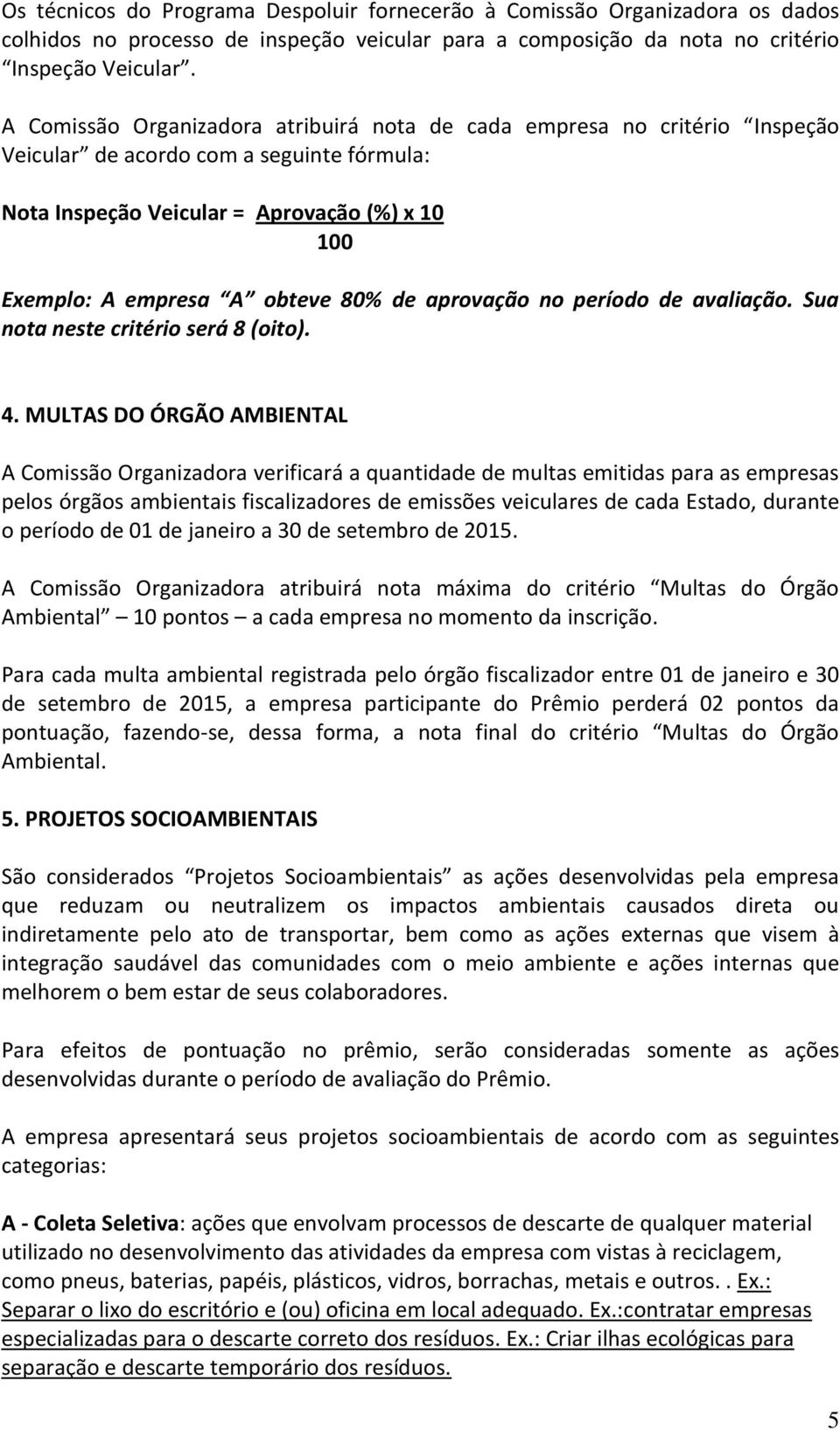 de aprovação no período de avaliação. Sua nota neste critério será 8 (oito). 4.