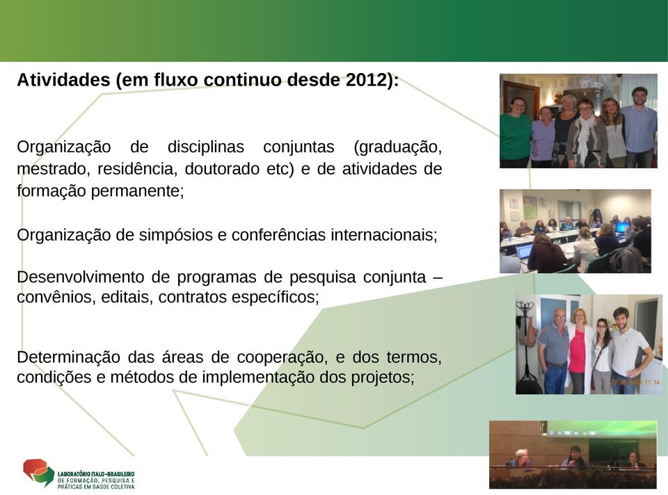 conferências internacionais; Desenvolvimento de programas de pesquisa conjunta convênios, editais,