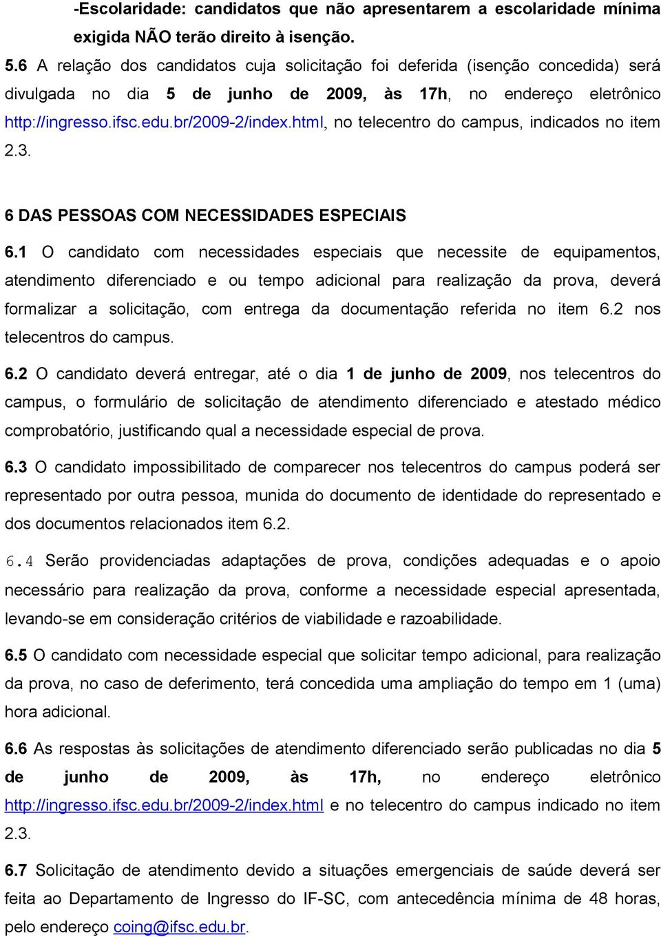 html, no telecentro do campus, indicados no item 2.3. 6 DAS PESSOAS COM NECESSIDADES ESPECIAIS 6.