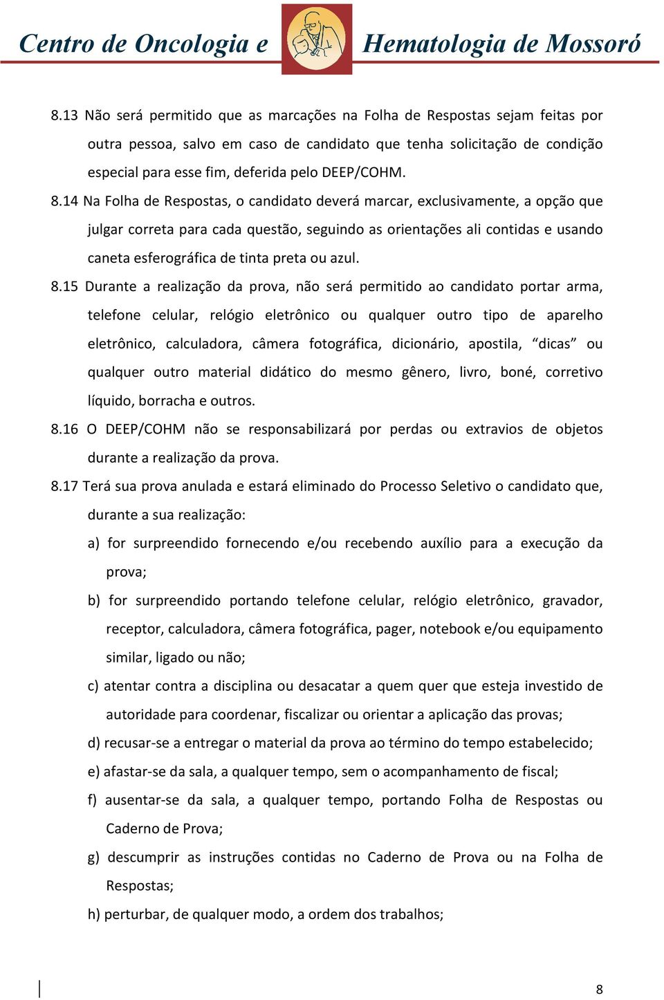 14 Na Folha de Respostas, o candidato deverá marcar, exclusivamente, a opção que julgar correta para cada questão, seguindo as orientações ali contidas e usando caneta esferográfica de tinta preta ou