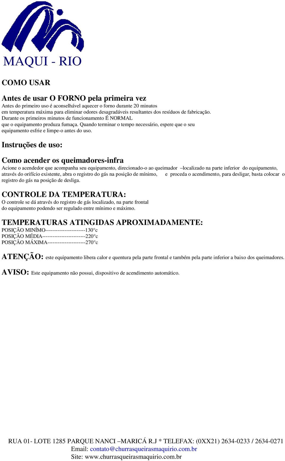 Quando terminar o tempo necessário, espere que o seu equipamento esfrie e limpe-o antes do uso.