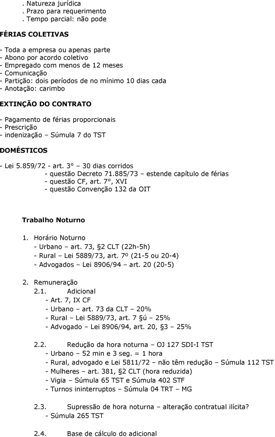 cada - Anotação: carimbo EXTINÇÃO DO CONTRATO - Pagamento de férias proporcionais - Prescrição - indenização Súmula 7 do TST DOMÉSTICOS - Lei 5.859/72 - art. 3 30 dias corridos - questão Decreto 71.