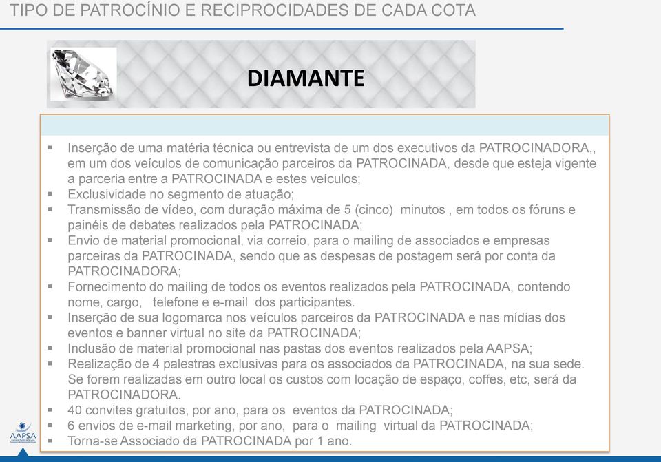 fóruns e painéis de debates realizados pela PATROCINADA; Envio de material promocional, via correio, para o mailing de associados e empresas parceiras da PATROCINADA, sendo que as despesas de