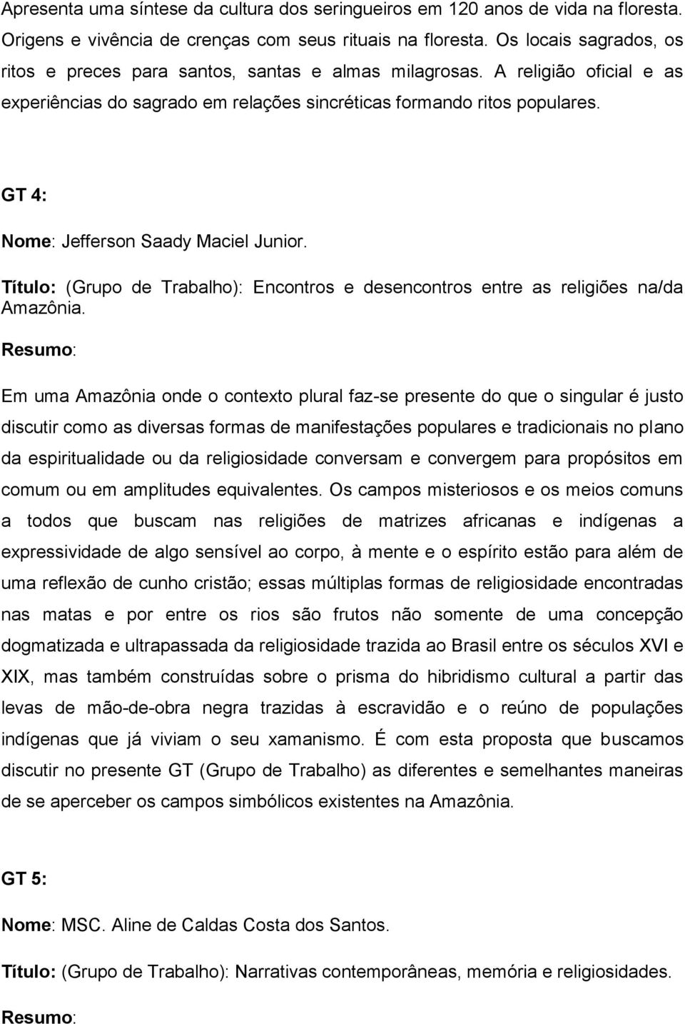 GT 4: Nome: Jefferson Saady Maciel Junior. Título: (Grupo de Trabalho): Encontros e desencontros entre as religiões na/da Amazônia.