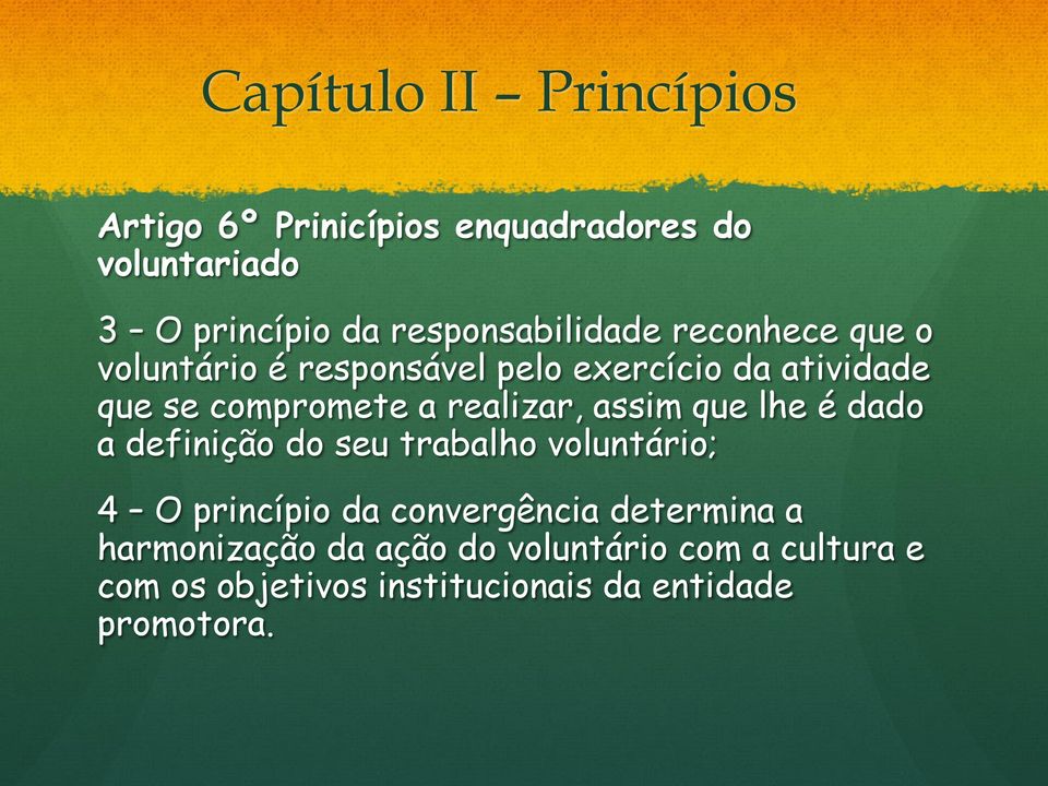 a realizar, assim que lhe é dado a definição do seu trabalho voluntário; 4 O princípio da convergência