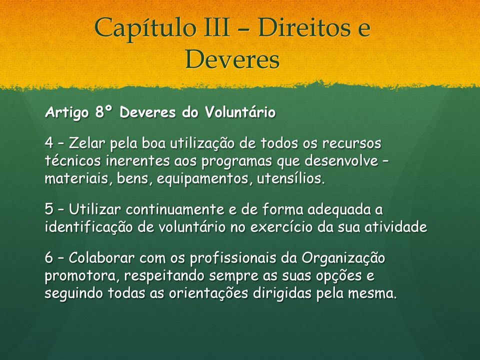 5 Utilizar continuamente e de forma adequada a identificação de voluntário no exercício da sua atividade 6