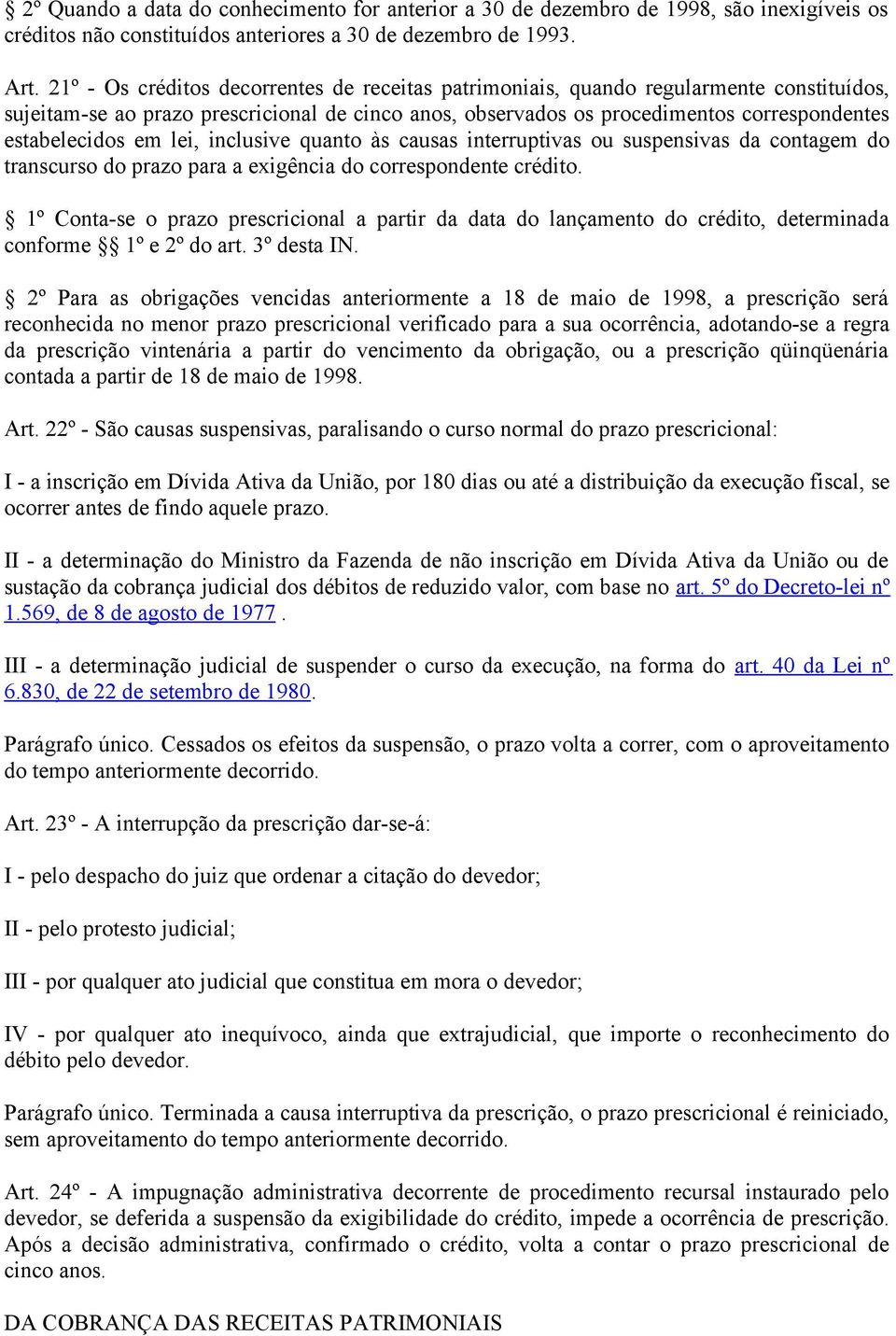 em lei, inclusive quanto às causas interruptivas ou suspensivas da contagem do transcurso do prazo para a exigência do correspondente crédito.