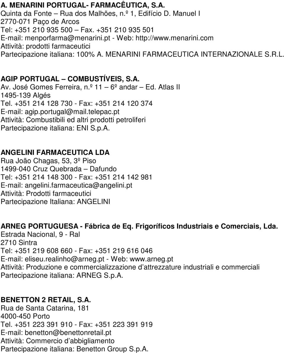 José Gomes Ferreira, n.º 11 6º andar Ed. Atlas II 1495-139 Algés Tel. +351 214 128 730 - Fax: +351 214 120 374 E-mail: agip.portugal@mail.telepac.