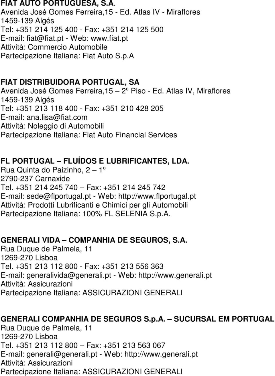 Atlas IV, Miraflores 1459-139 Algés Tel: +351 213 118 400 - Fax: +351 210 428 205 E-mail: ana.lisa@fiat.