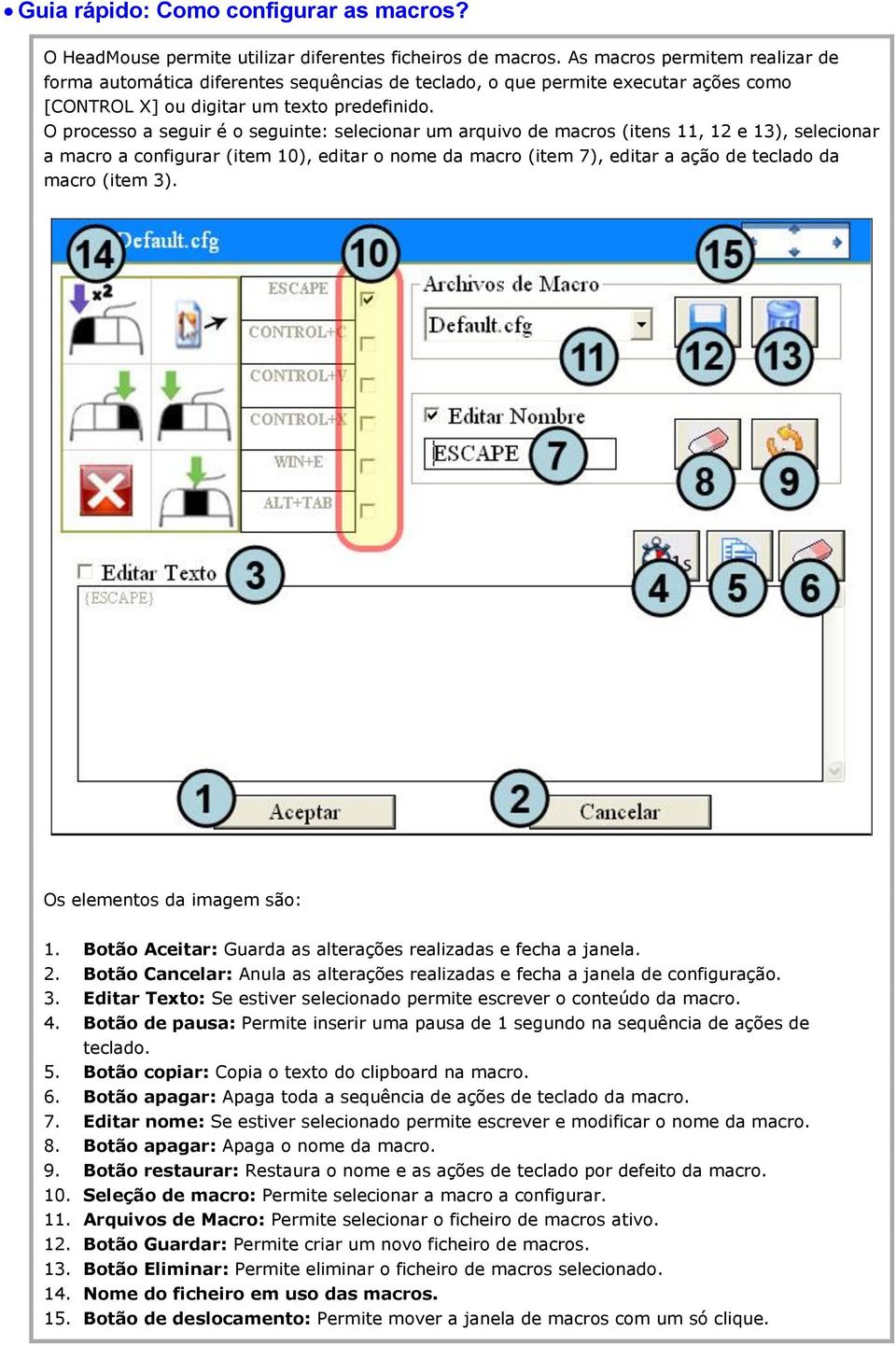 O processo a seguir é o seguinte: selecionar um arquivo de macros (itens 11, 12 e 13), selecionar a macro a configurar (item 10), editar o nome da macro (item 7), editar a ação de teclado da macro