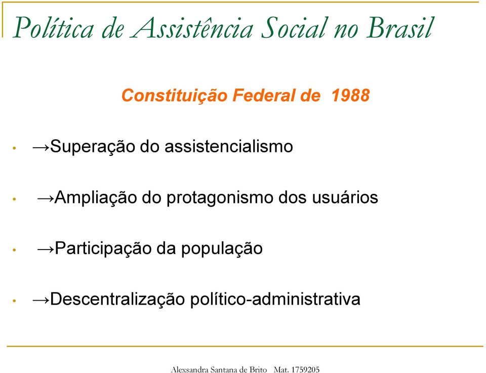 assistencialismo Ampliação do protagonismo dos