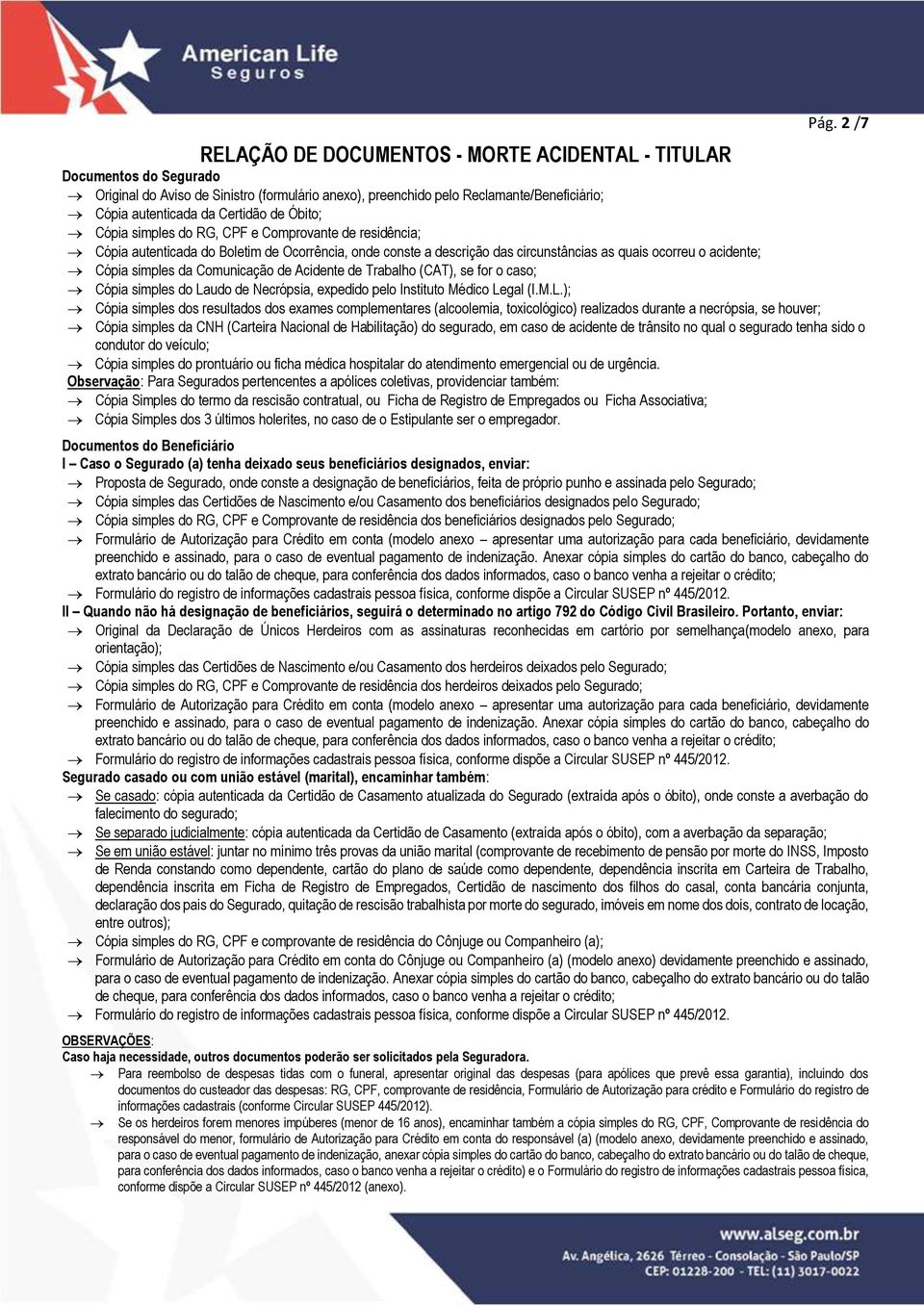 simples da Comunicação de Acidente de Trabalho (CAT), se for o caso; Cópia simples do La