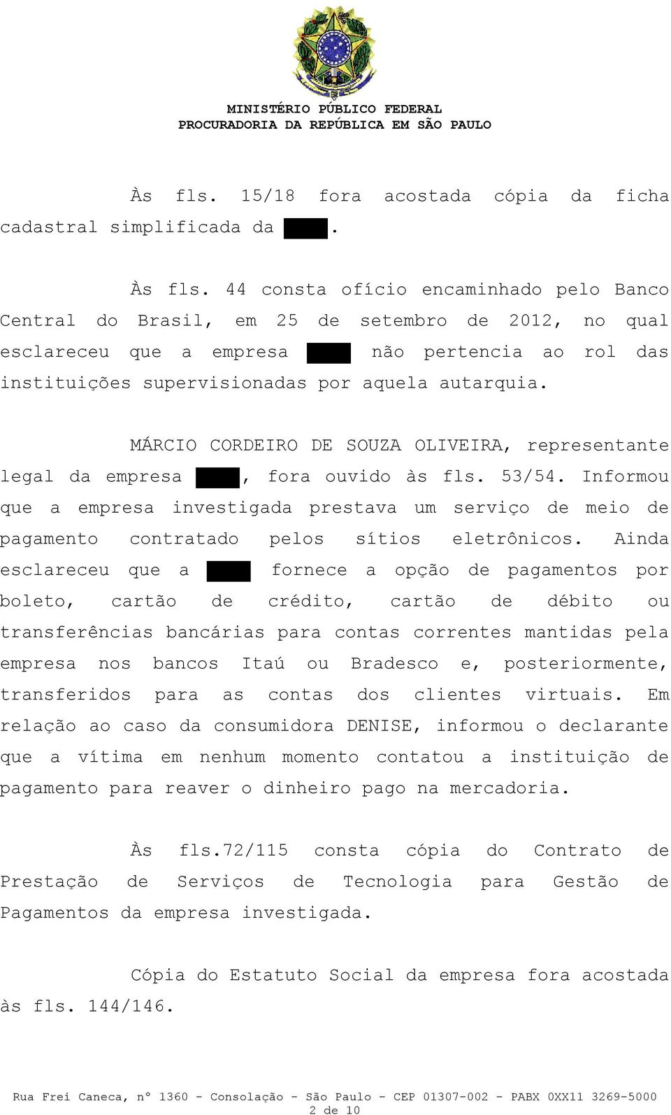 MÁRCIO CORDEIRO DE SOUZA OLIVEIRA, representante legal da empresa, fora ouvido às fls. 53/54.