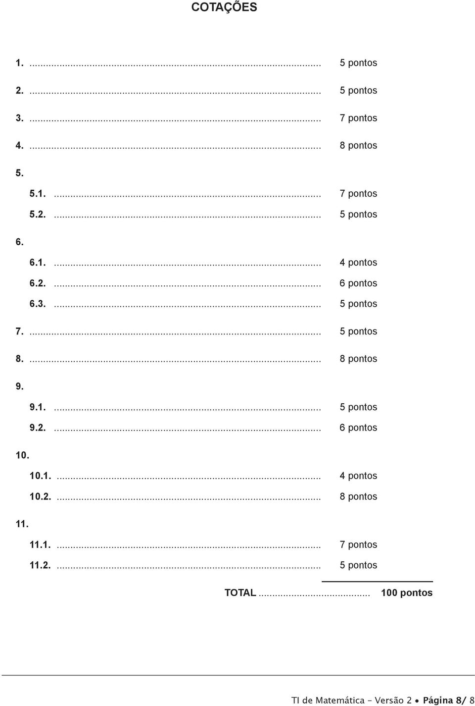 ... 8 pontos 9. 9.1.... 5 pontos 9.2.... 6 pontos 10. 10.1.... 4 pontos 10.2.... 8 pontos 11.